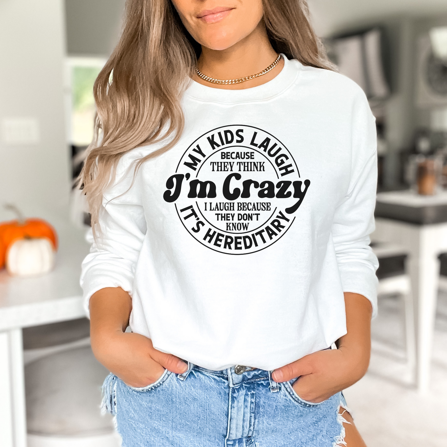 My Kids Laugh Because They Think I'm Crazy Pullover Crewneck Sweatshirt