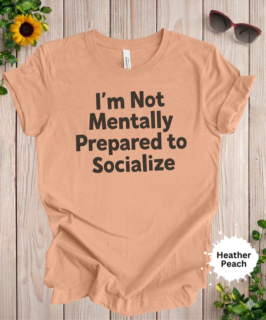 Not mentally prepared to socialize t-shirt funny introvert quote design
