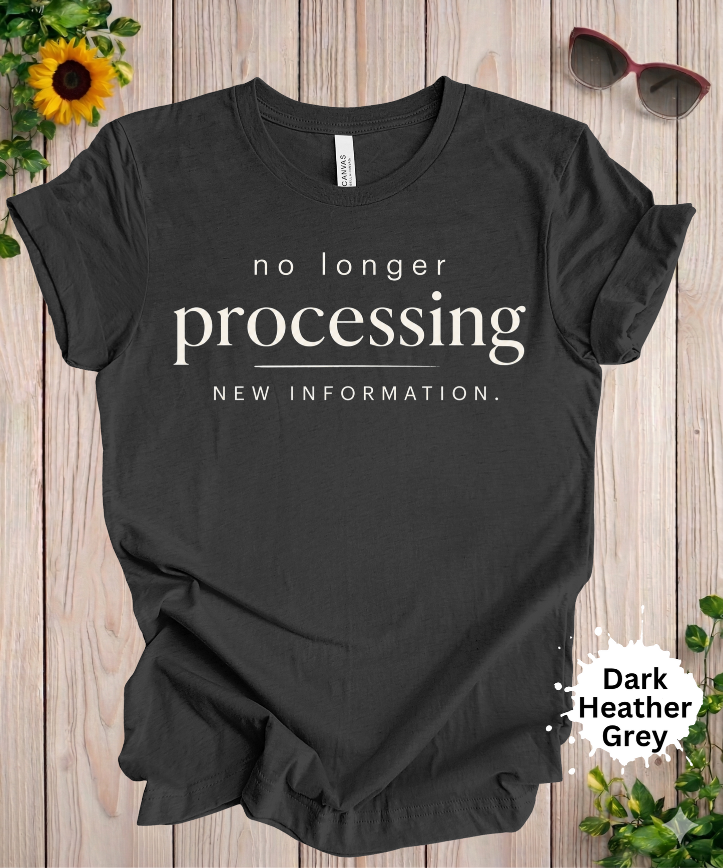 No Longer Processing New Information T-Shirt