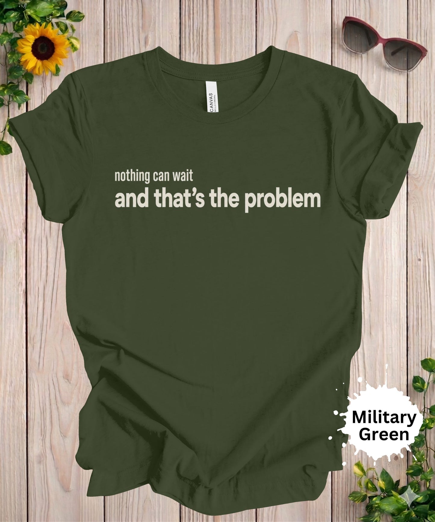 Nothing Can Wait and That’s the Problem T-Shirt