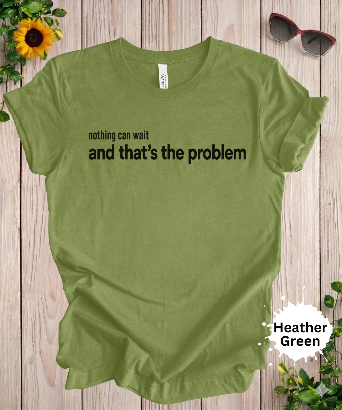 Nothing Can Wait and That’s the Problem T-Shirt