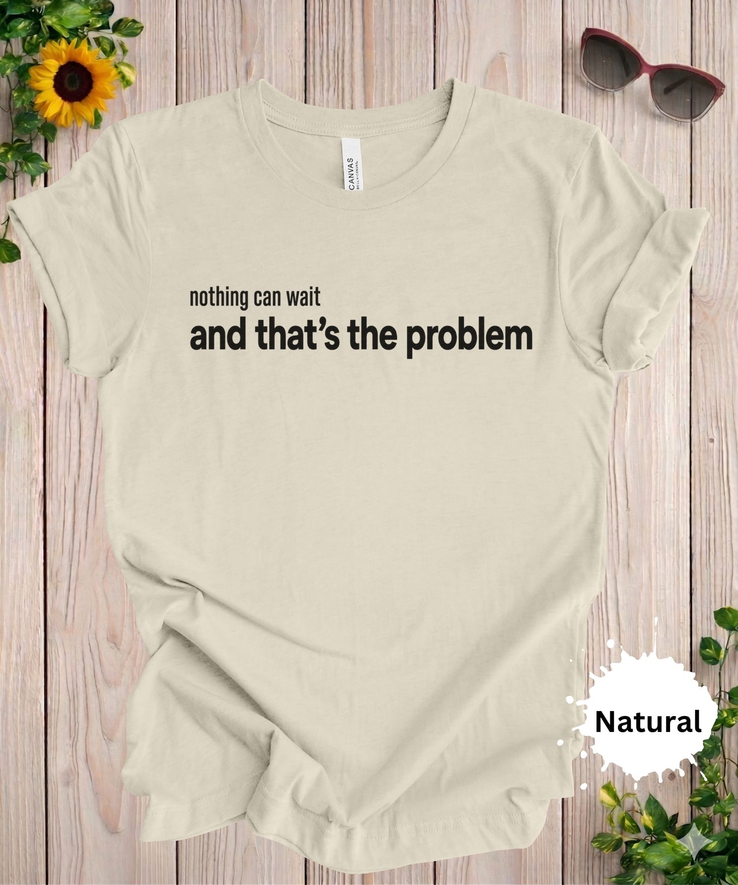 Nothing Can Wait and That’s the Problem T-Shirt