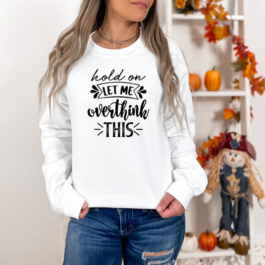 Hold On, Let Me Overthink This Pullover Crewneck Sweatshirt