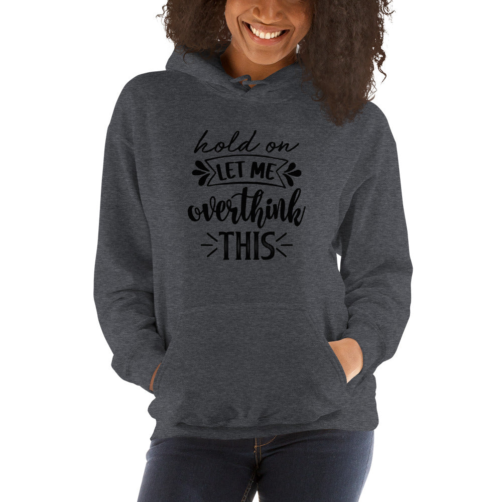 Hold On, Let Me Overthink This Pullover Hoodie