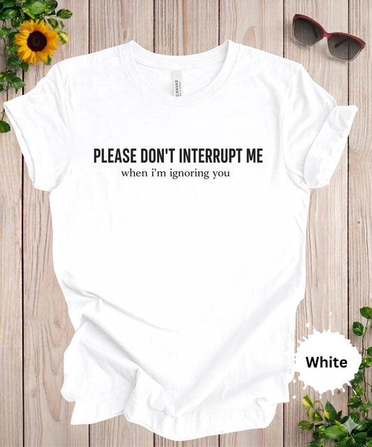 please dont interrupt me when im ignoring you sarcastic introvert graphic tee for women