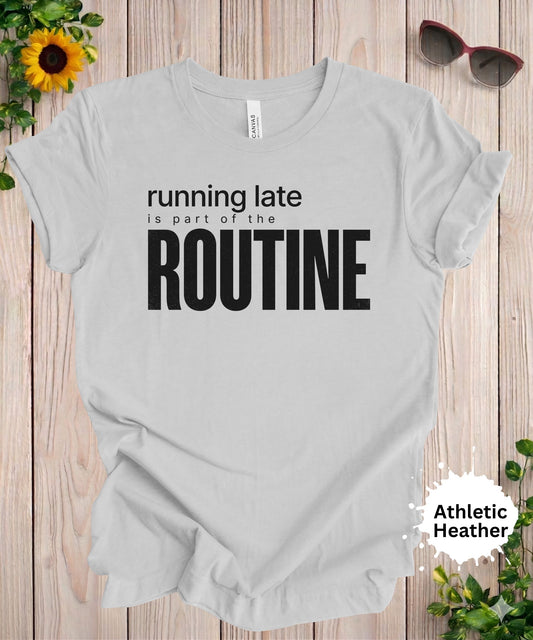 running late is part of the routine funny sarcastic graphic tee for women