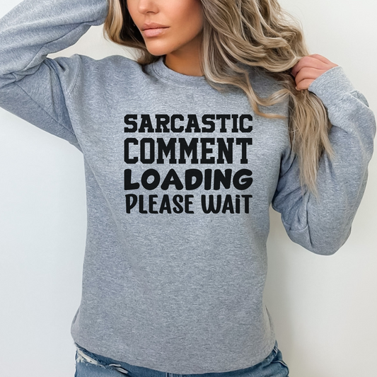 Sarcastic Comment Loading, Please Wait Pullover Crewneck Sweatshirt