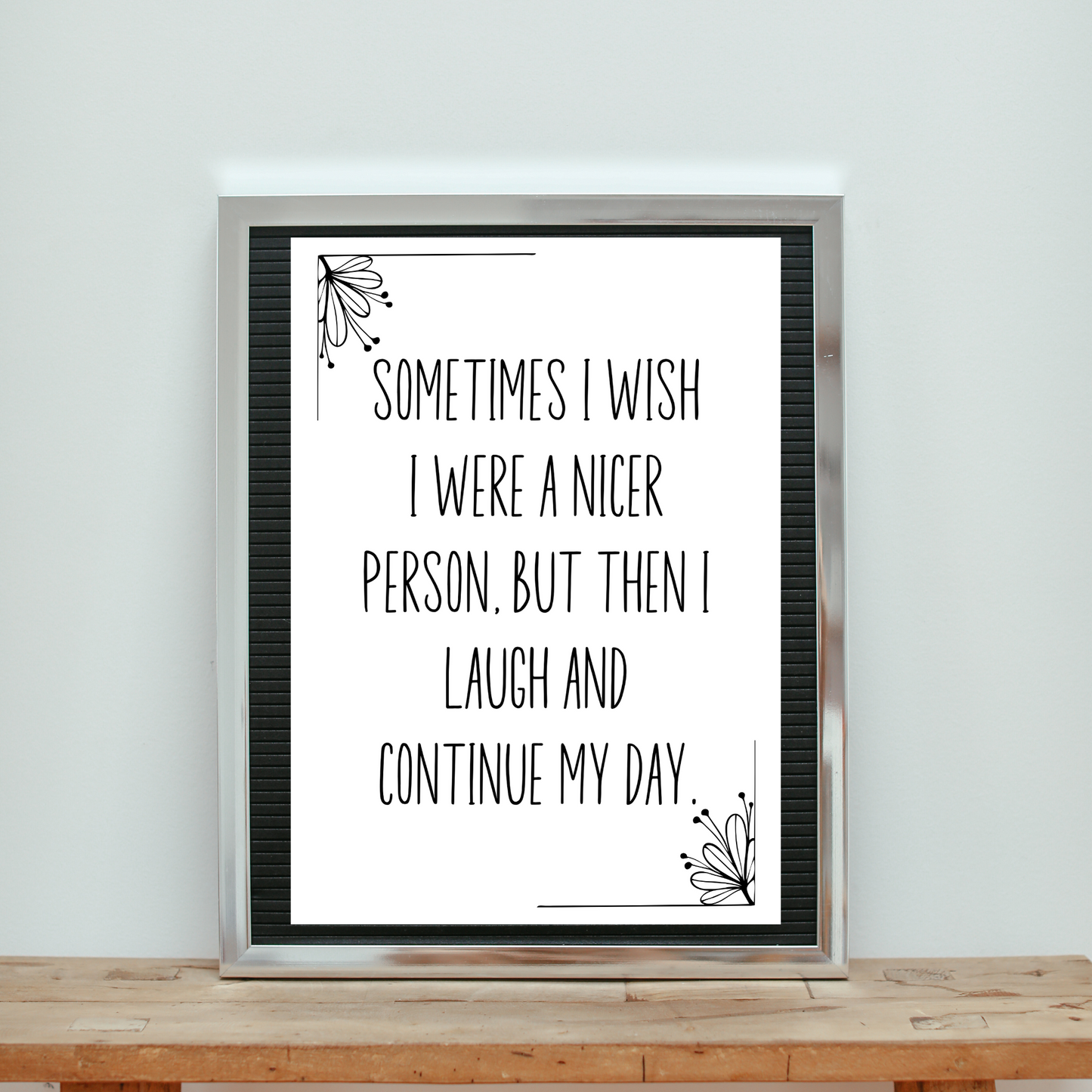 Sometimes I Wish I Were a Nicer Person, but Then I Laugh And Continue My Day  - Digital Download