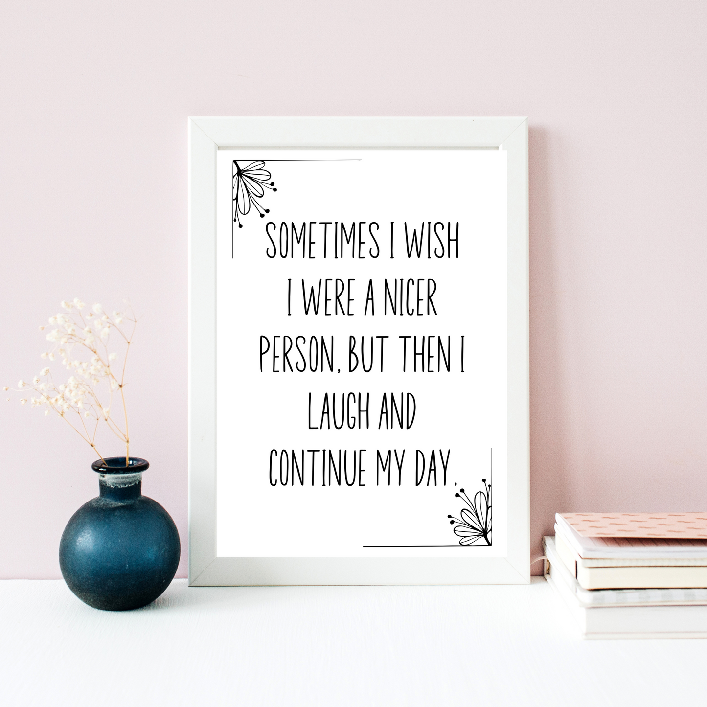 Sometimes I Wish I Were a Nicer Person, but Then I Laugh And Continue My Day  - Digital Download