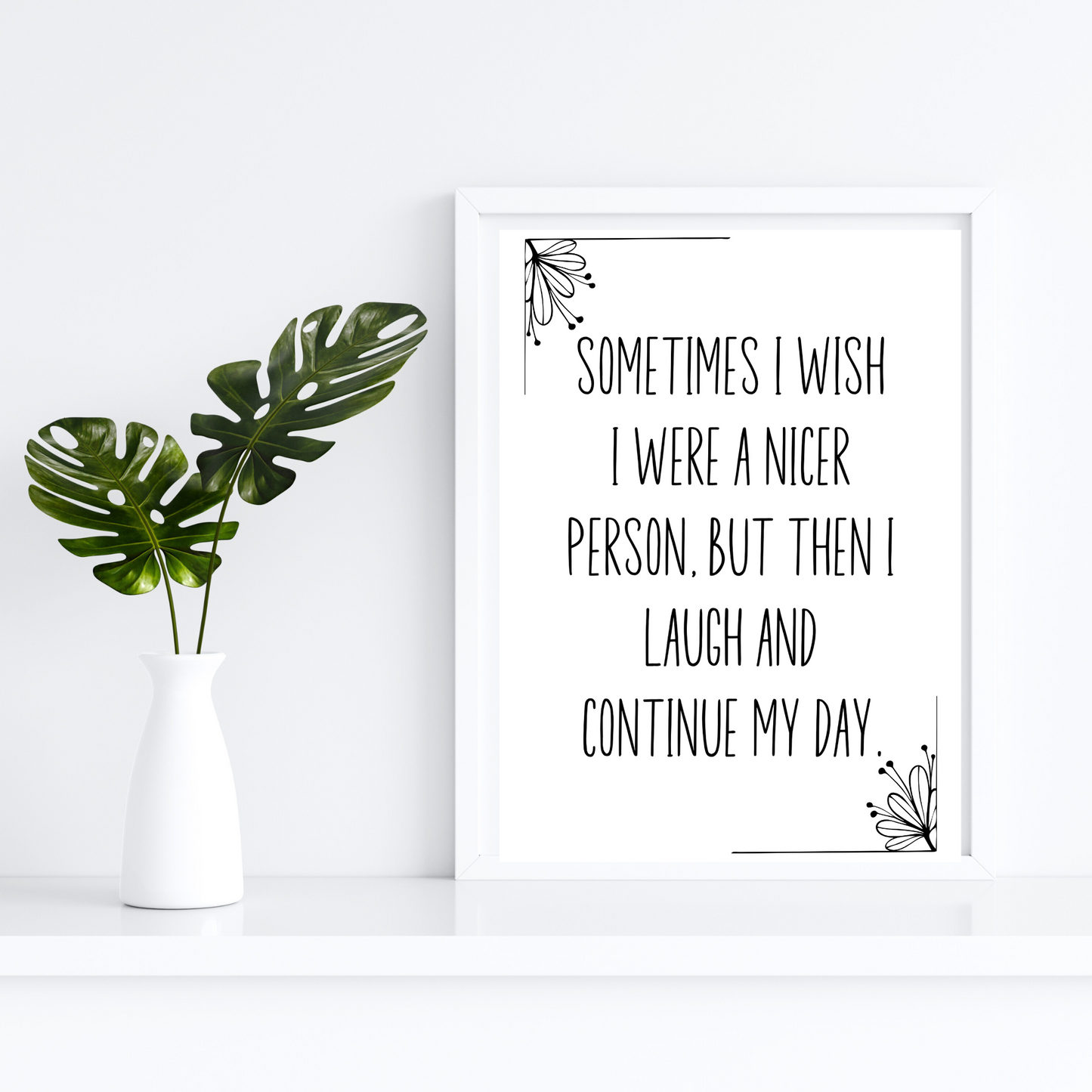 Sometimes I Wish I Were a Nicer Person, but Then I Laugh And Continue My Day  - Digital Download