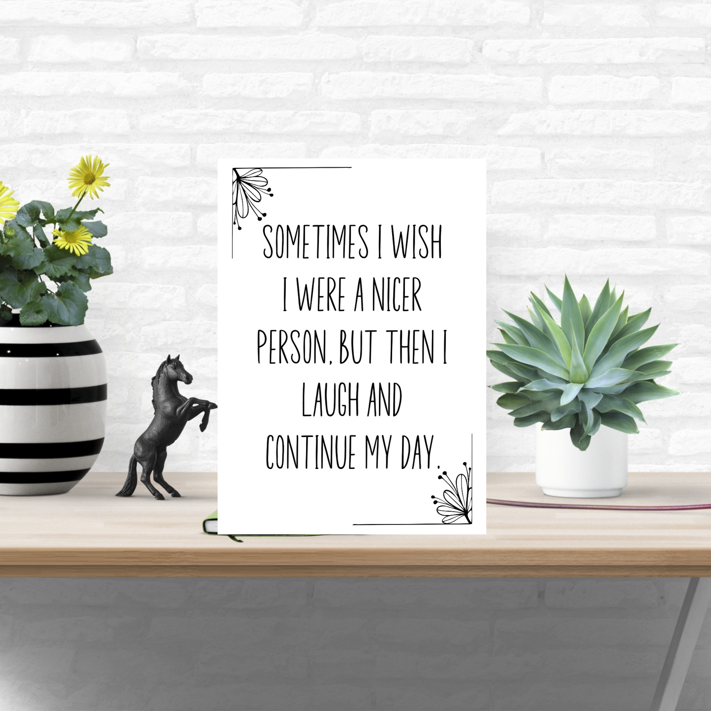 Sometimes I Wish I Were a Nicer Person, but Then I Laugh And Continue My Day  - Digital Download