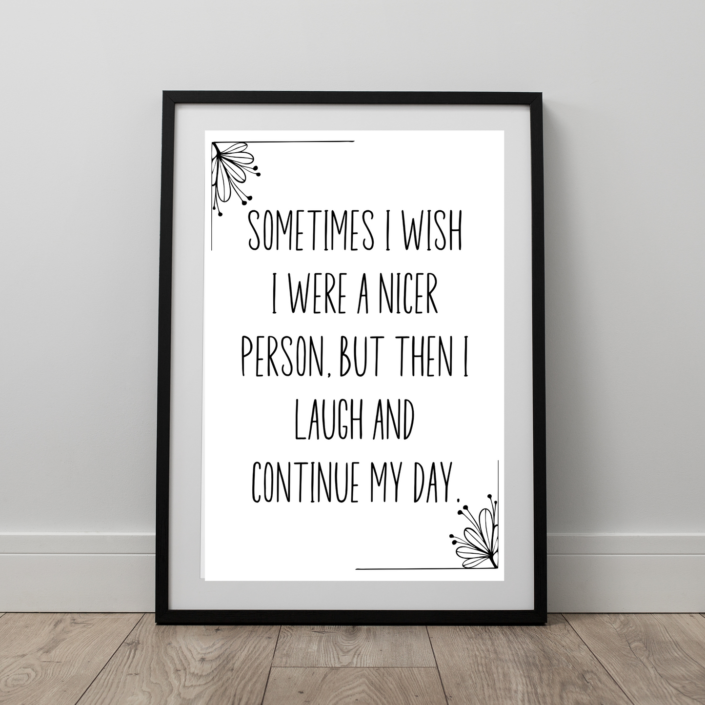 Sometimes I Wish I Were a Nicer Person, but Then I Laugh And Continue My Day  - Digital Download