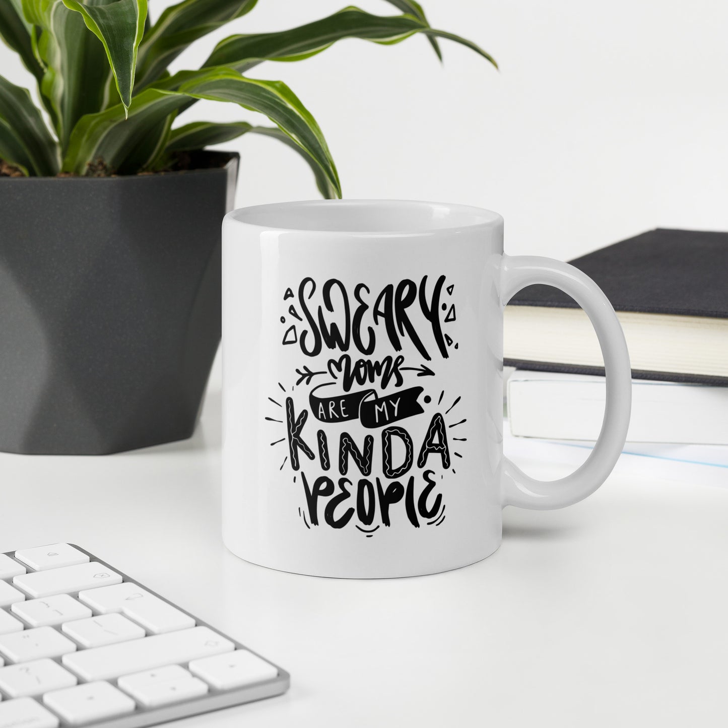 Sweary Moms Are My Kind of People White Ceramic Coffee Mug