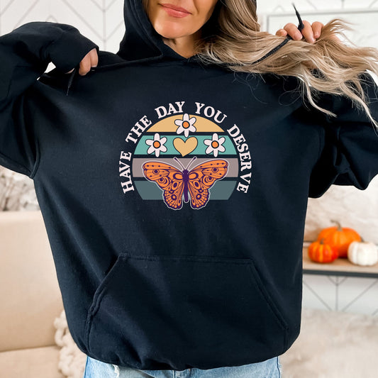 Have the Day You Deserve Butterfly Pullover Hoodie