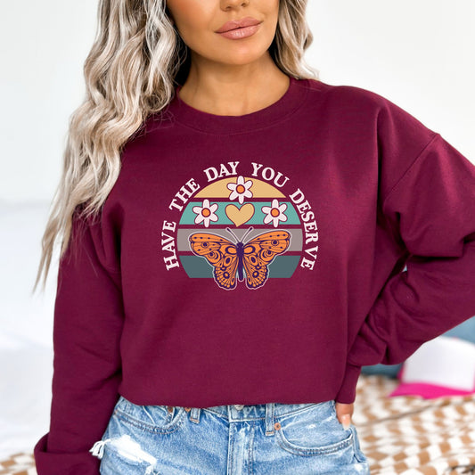 Have The Day You Deserve, Butterfly Pullover Crewneck Sweatshirt