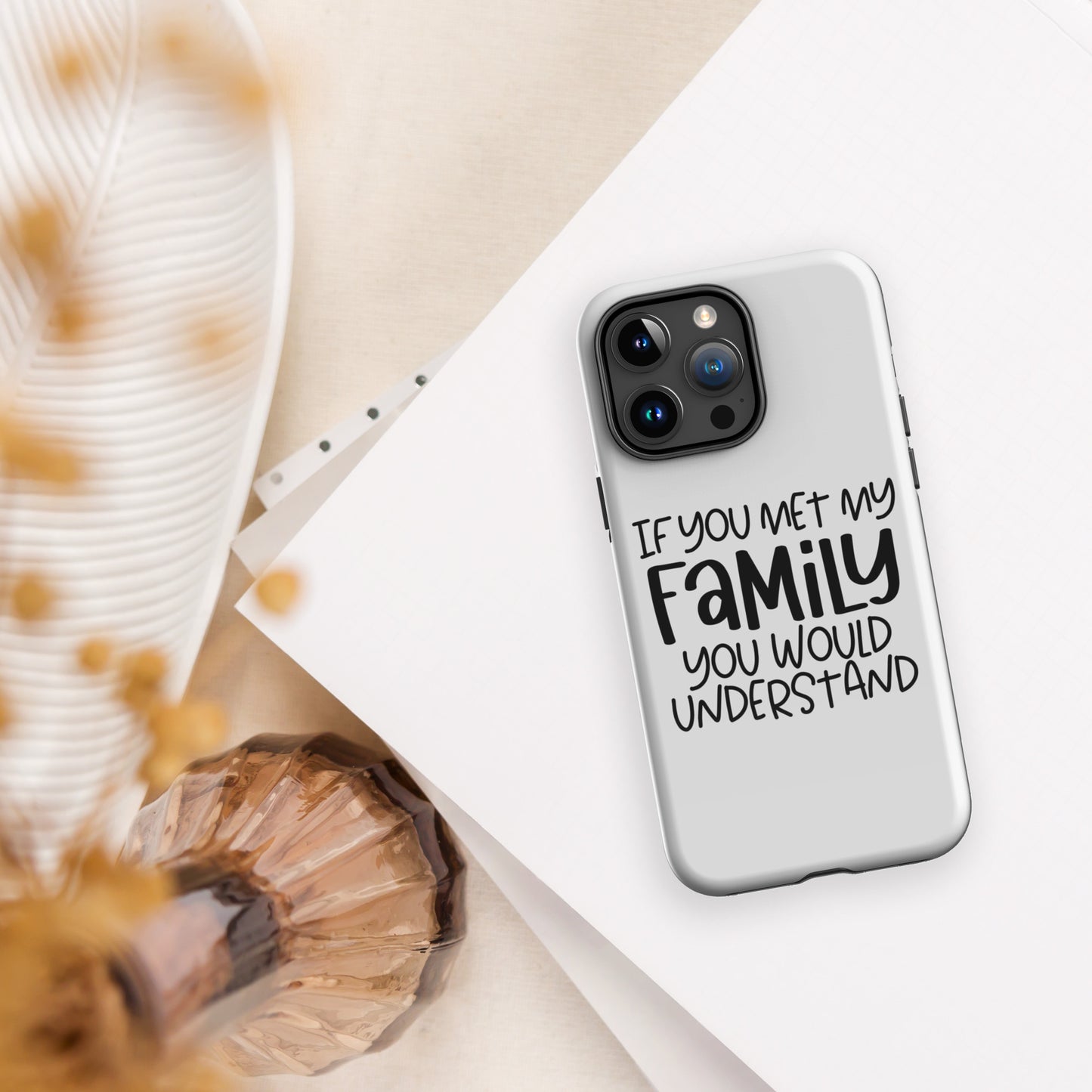 If You Met My Famiy You Would Understand: Witty and Humorous Case for iPhone®