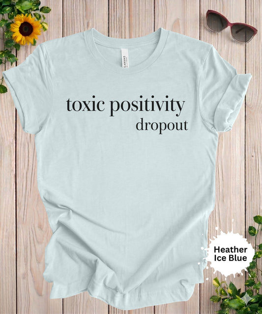 Toxic positivity dropout sarcastic graphic t-shirt with minimalist typography