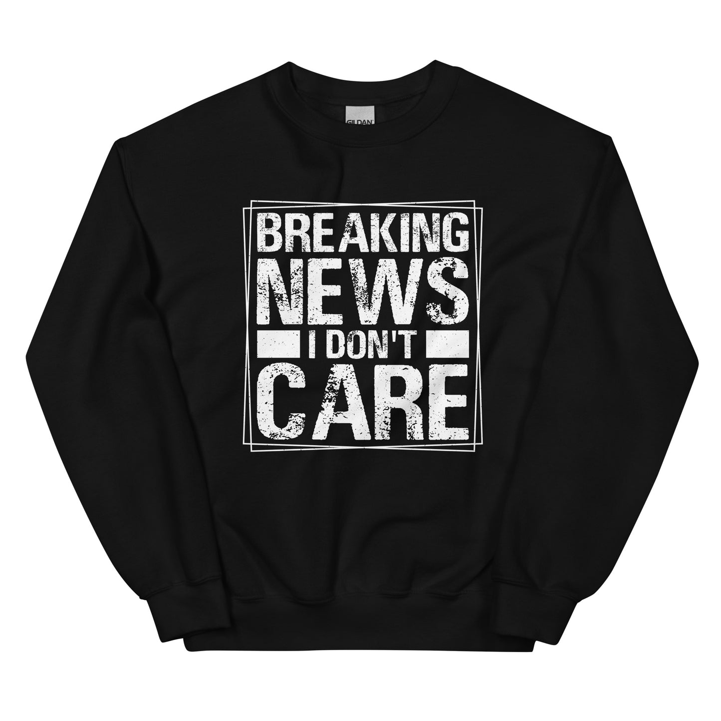 Breaking News, I Don't Care Pullover Crewneck Sweatshirt