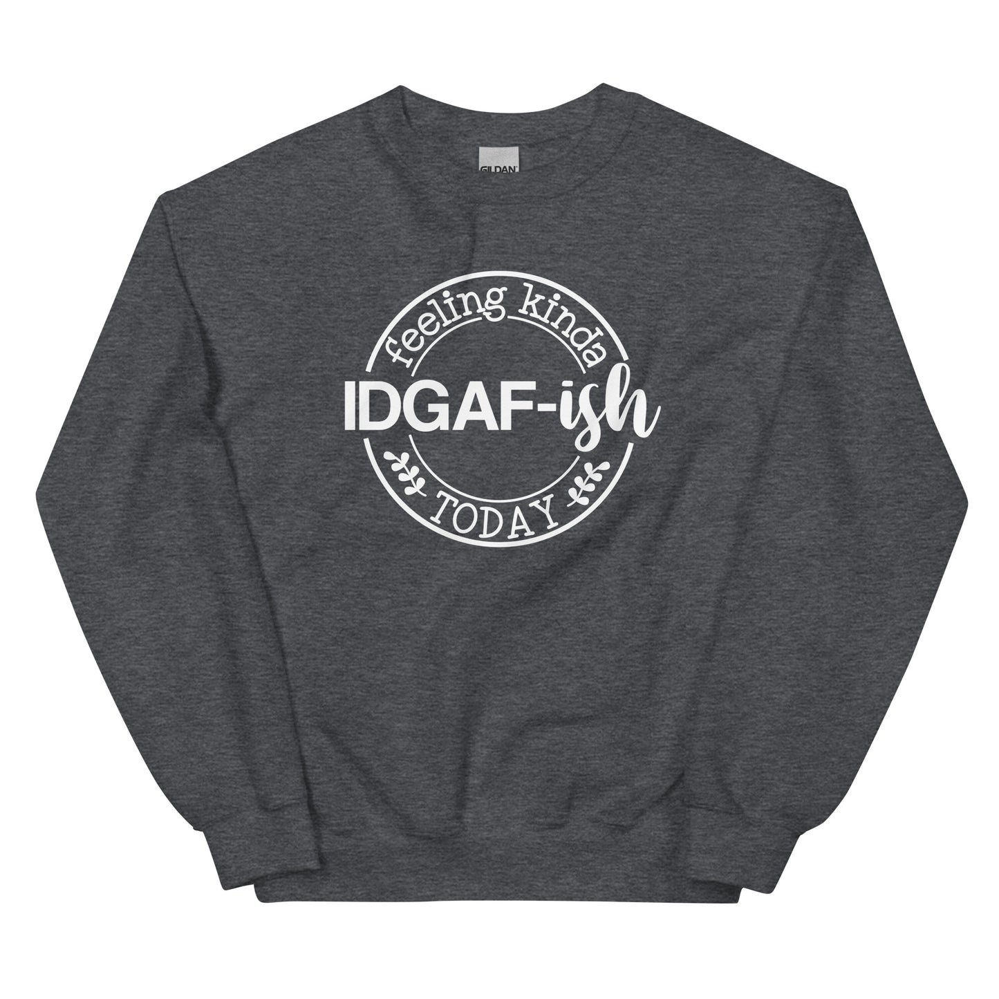 Feeling Kinda IDGAF-ish Today Pullover Crewneck Sweatshirt