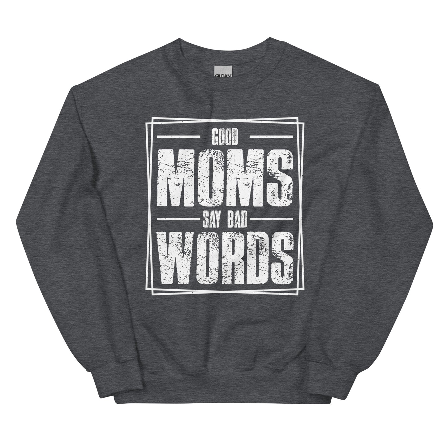 Good Moms Say Bad Words Pullover Crewneck Sweatshirt