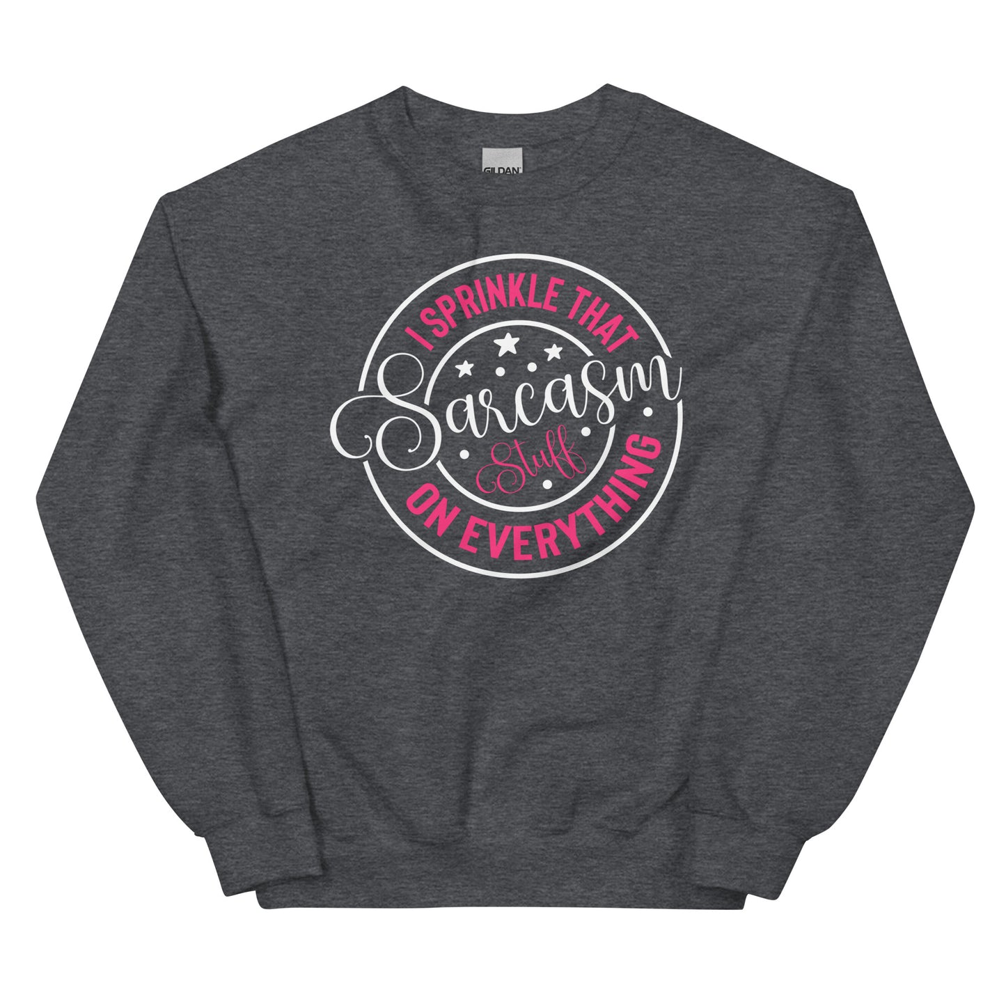 I Sprinkle That Sarcasm Stuff on Everything Pullover Crewneck Sweatshirt