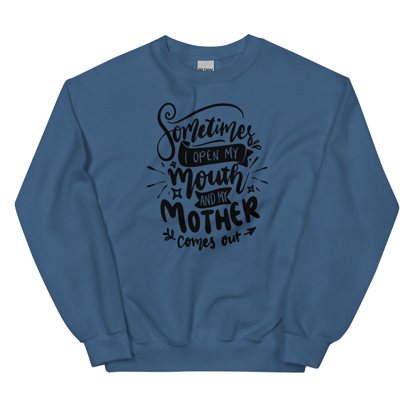 Sometimes I Open My Mouth and My Mother Comes Out Pulllover Crewneck Sweatshirt