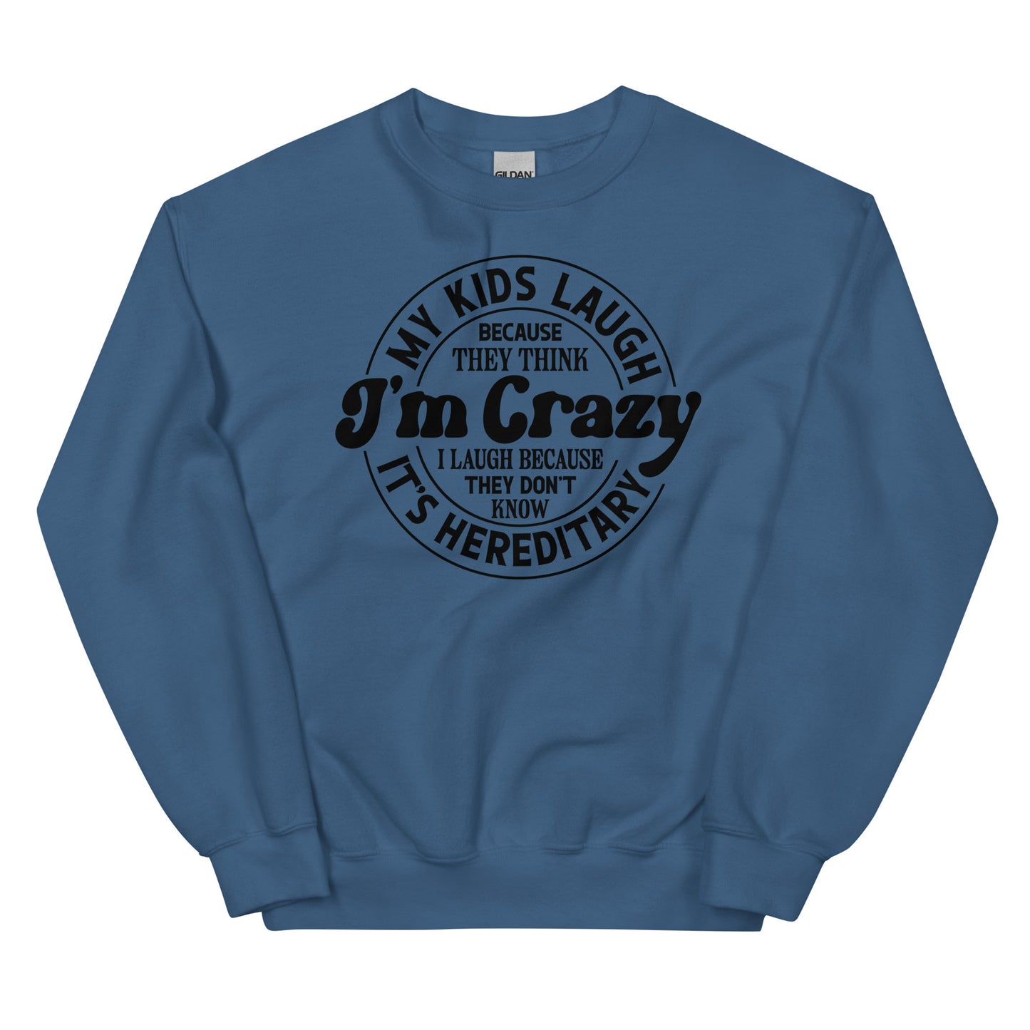 My Kids Laugh Because They Think I'm Crazy Pullover Crewneck Sweatshirt