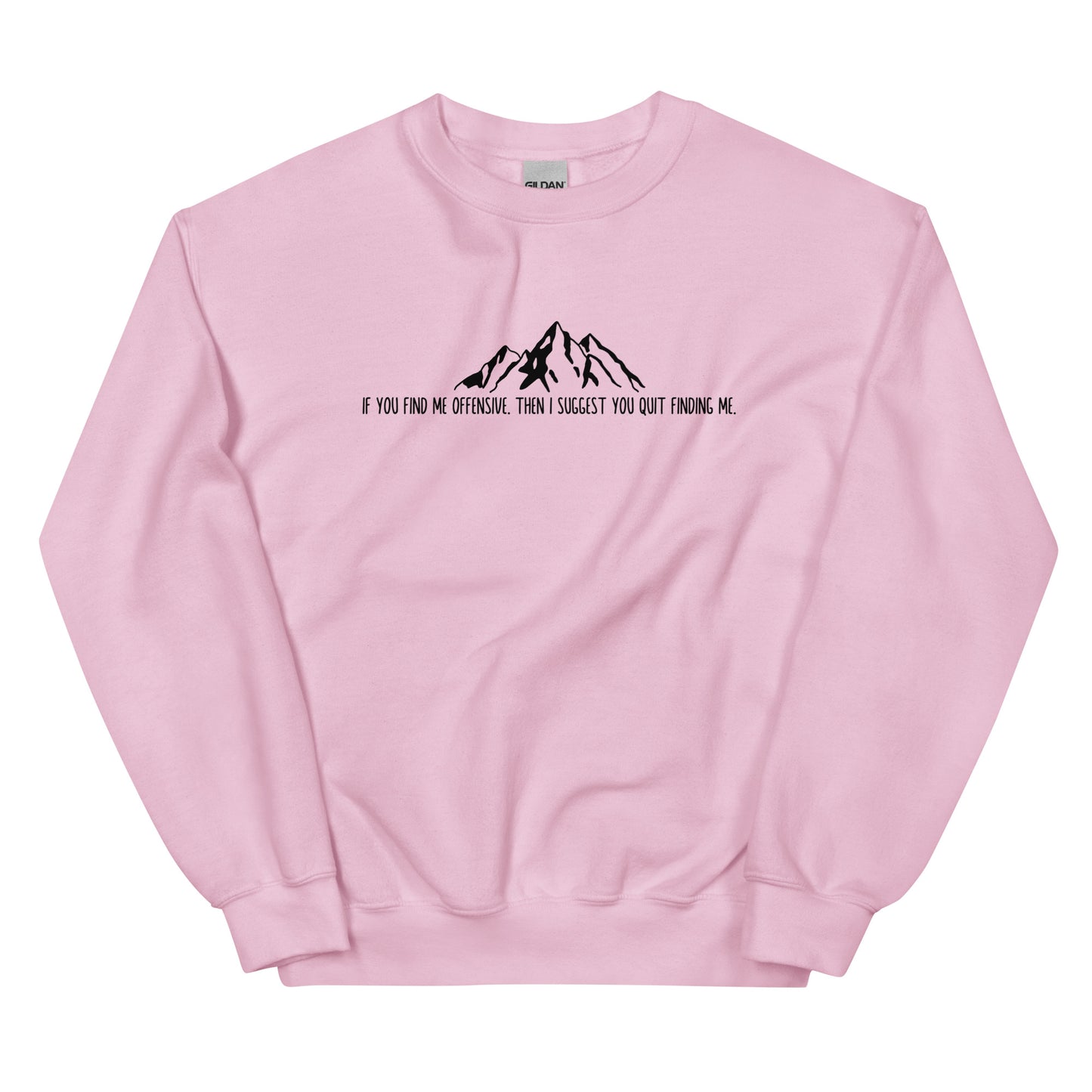 If You Find Me Offensive, Then I Suggest You Quit Finding Me, Pullover Crewneck Sweatshirt