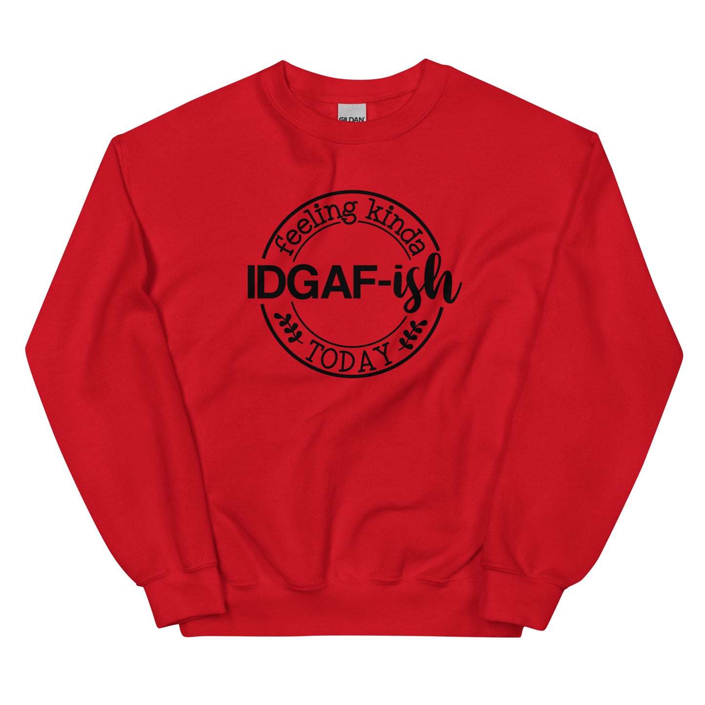 Feeling Kinda IDGAF-ish Today Pullover Crewneck Sweatshirt