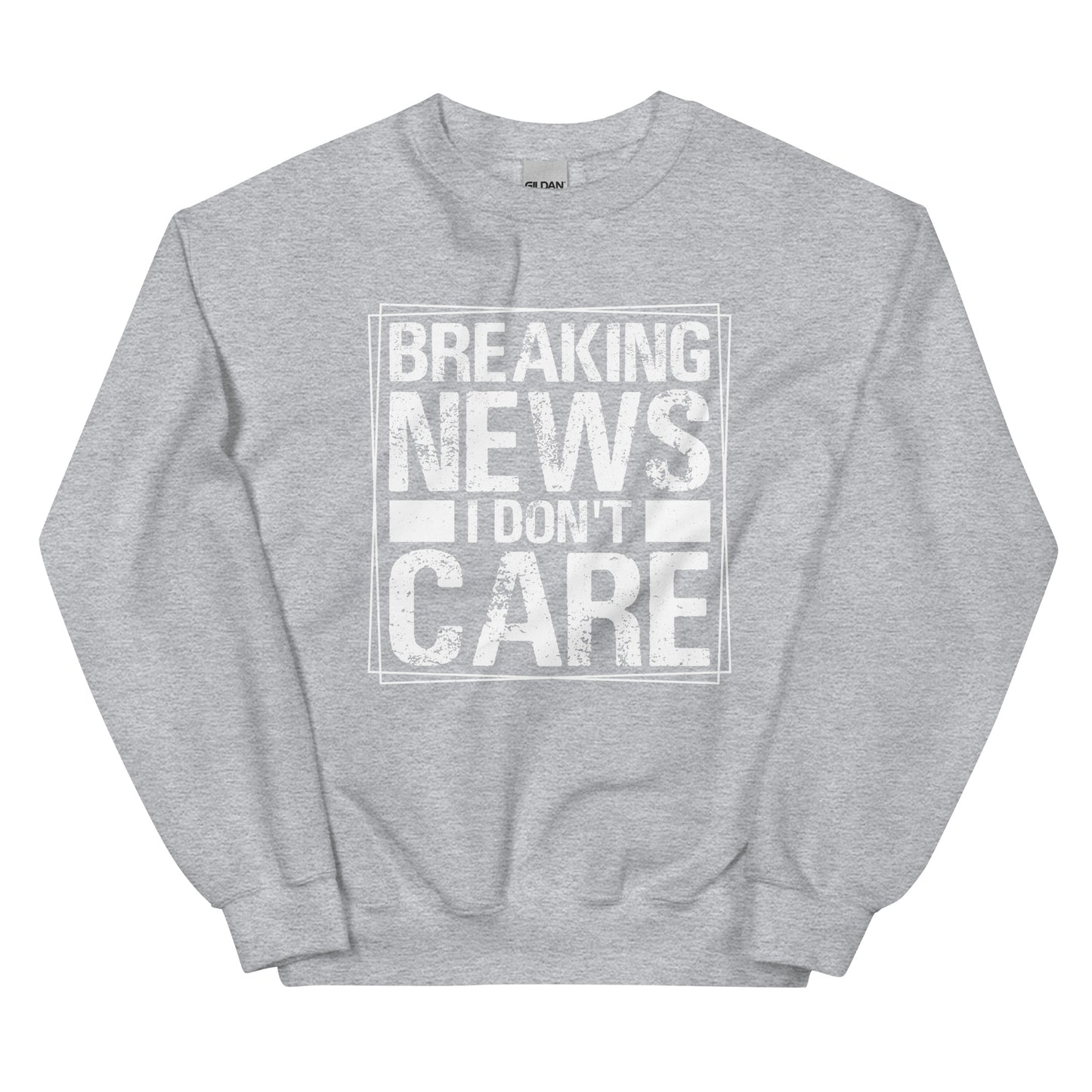 Breaking News, I Don't Care Pullover Crewneck Sweatshirt