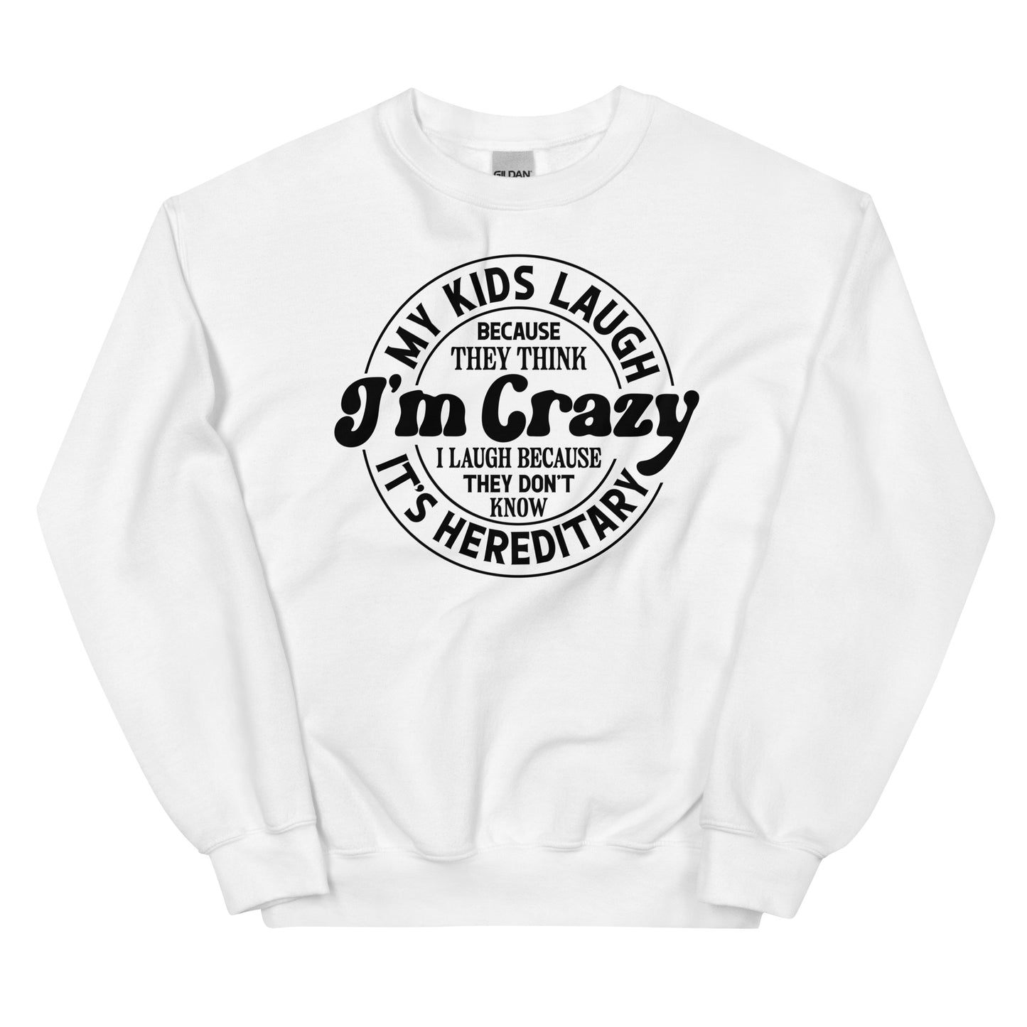 My Kids Laugh Because They Think I'm Crazy Pullover Crewneck Sweatshirt