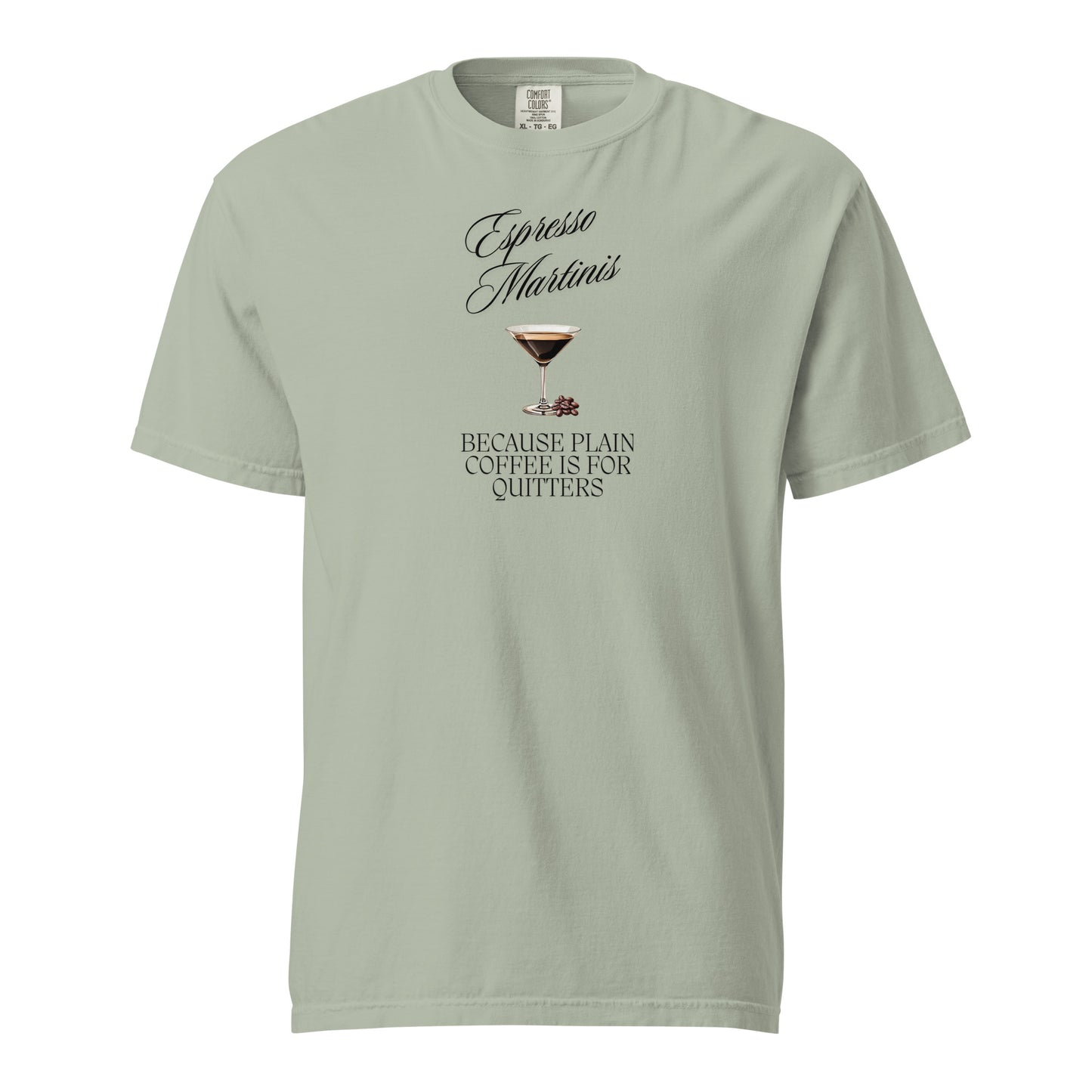 Espresso Martinis, Because Plain Coffee is for Quitters Comfort Colors Crewneck Tshirt