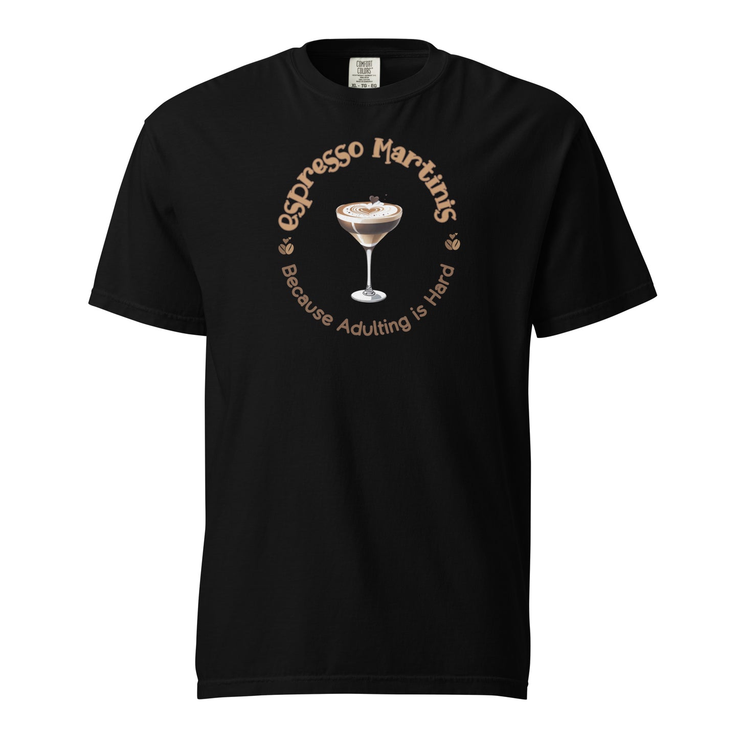 Espresso Martinis Because Adulting is Hard Comfort Colors Crewneck Tshirt