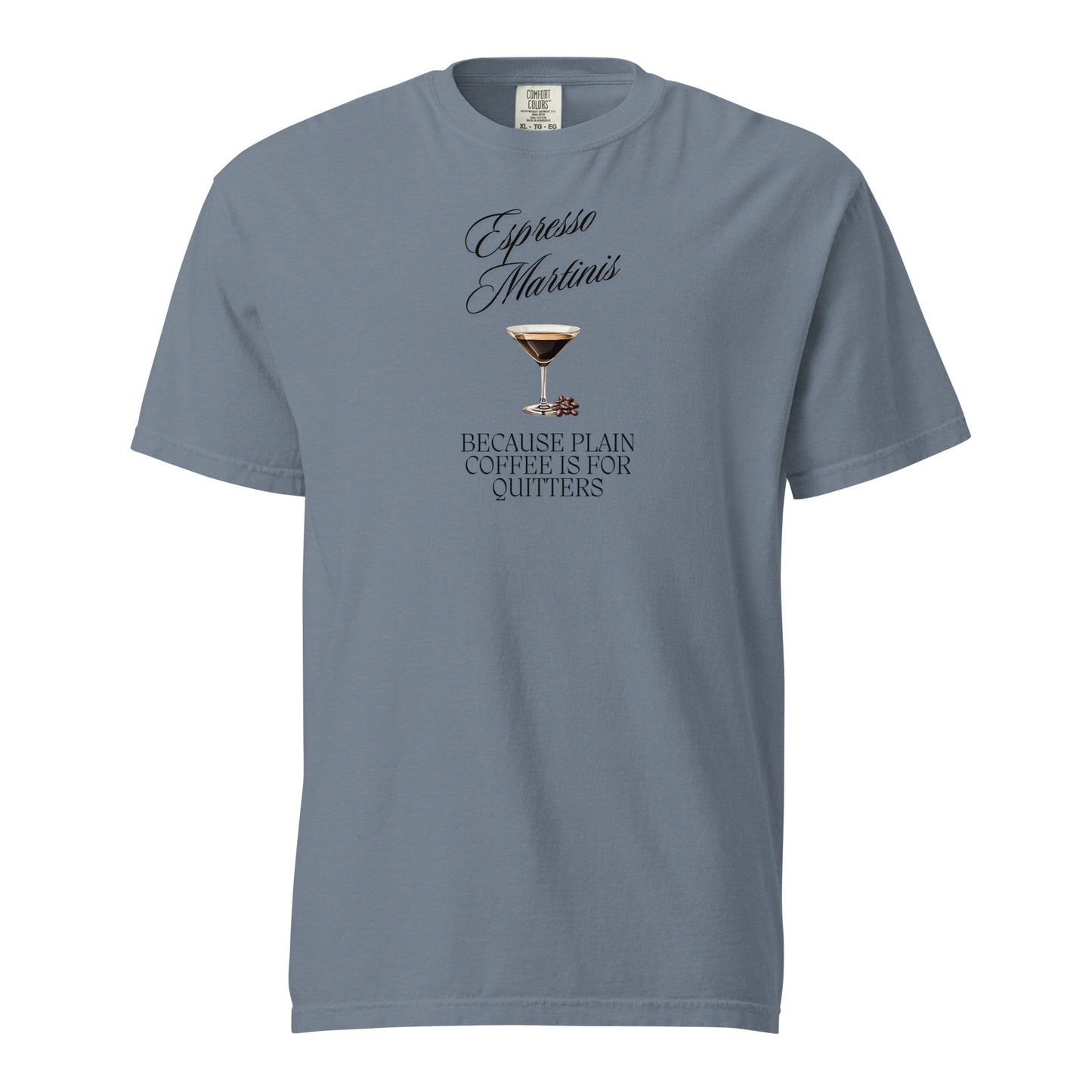 Espresso Martinis, Because Plain Coffee is for Quitters Comfort Colors Crewneck Tshirt