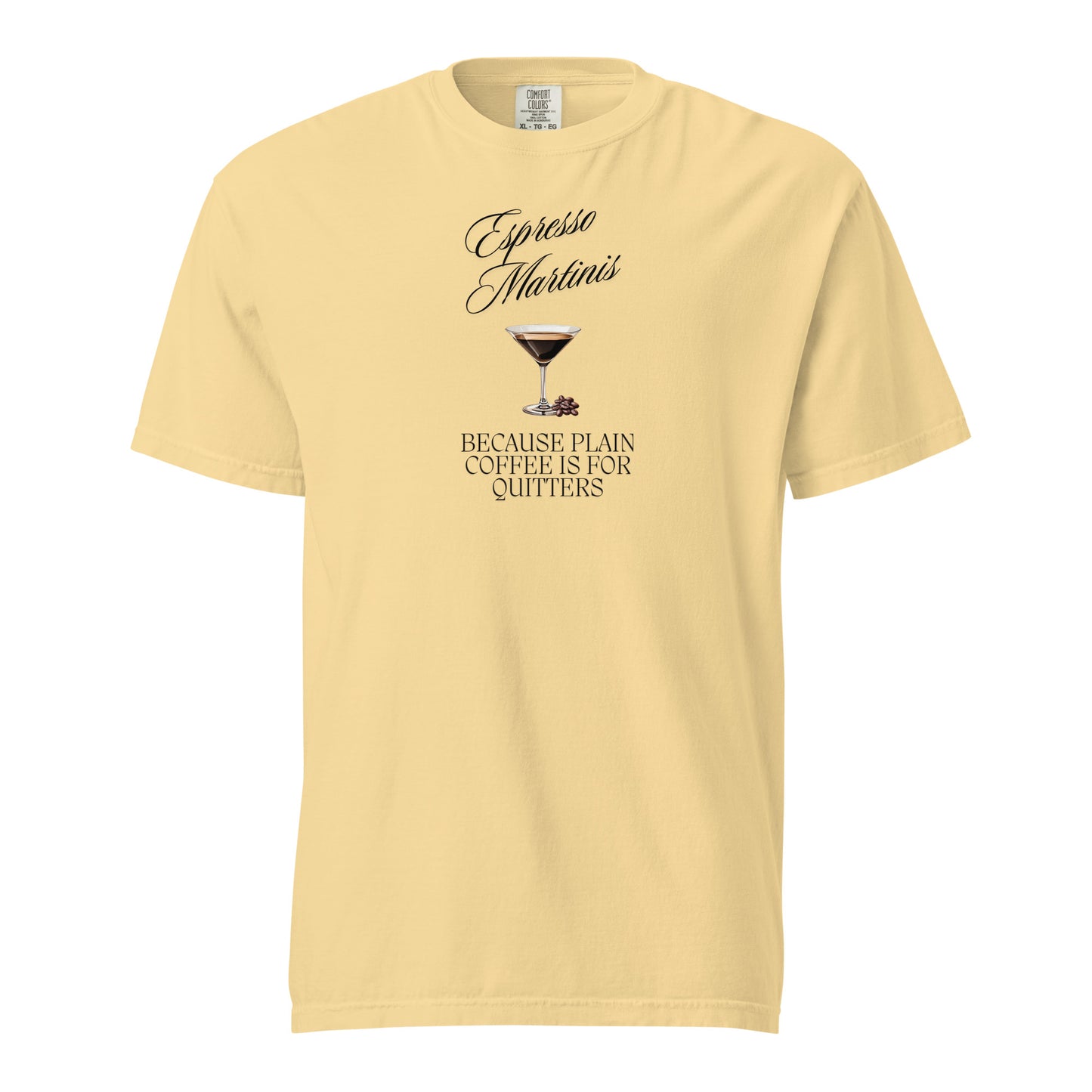 Espresso Martinis, Because Plain Coffee is for Quitters Comfort Colors Crewneck Tshirt