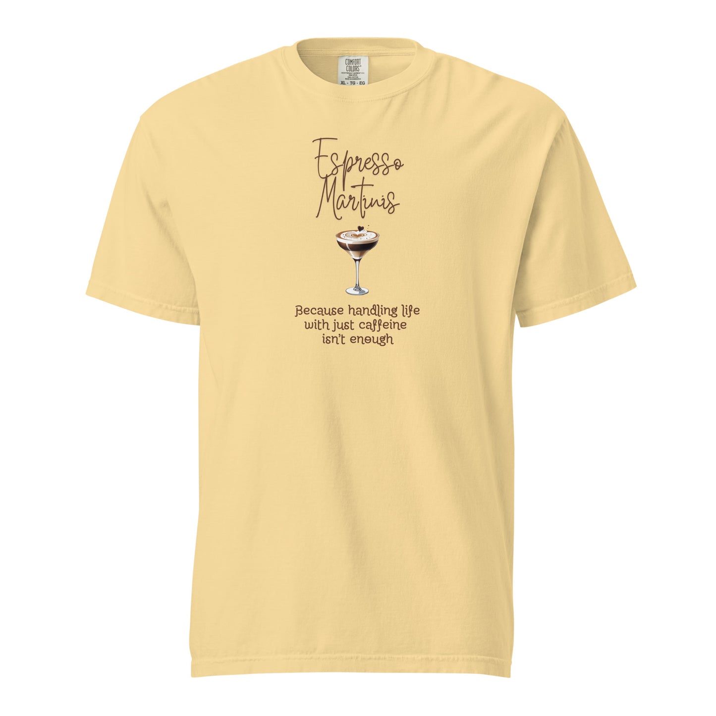 Espresso Martinis Because Handling Life with Just Coffee Isn't Enough Comfort Colors Crewneck Tshirt