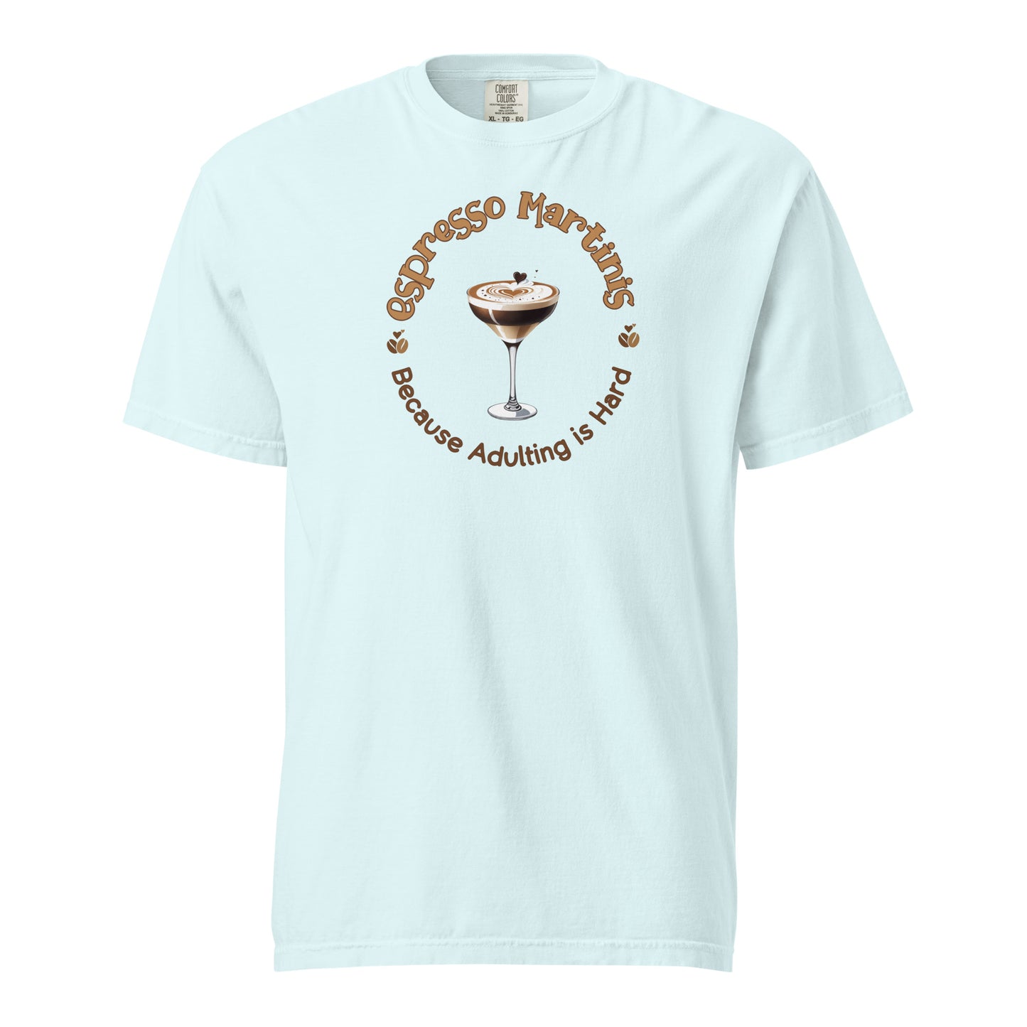 Espresso Martinis Because Adulting is Hard Comfort Colors Crewneck Tshirt