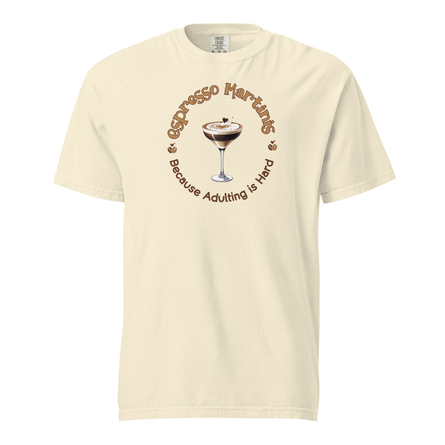 Espresso Martinis Because Adulting is Hard Comfort Colors Crewneck Tshirt