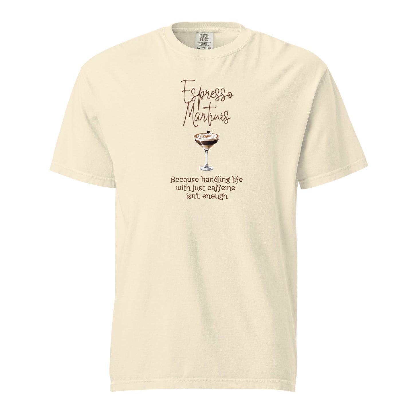 Espresso Martinis Because Handling Life with Just Coffee Isn't Enough Comfort Colors Crewneck Tshirt