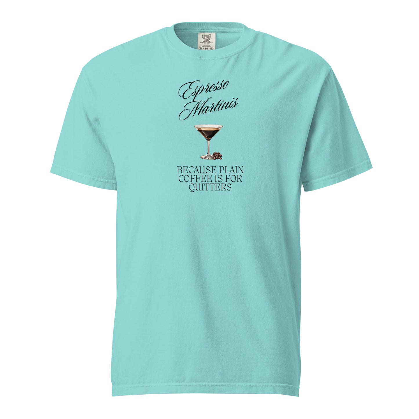 Espresso Martinis, Because Plain Coffee is for Quitters Comfort Colors Crewneck Tshirt