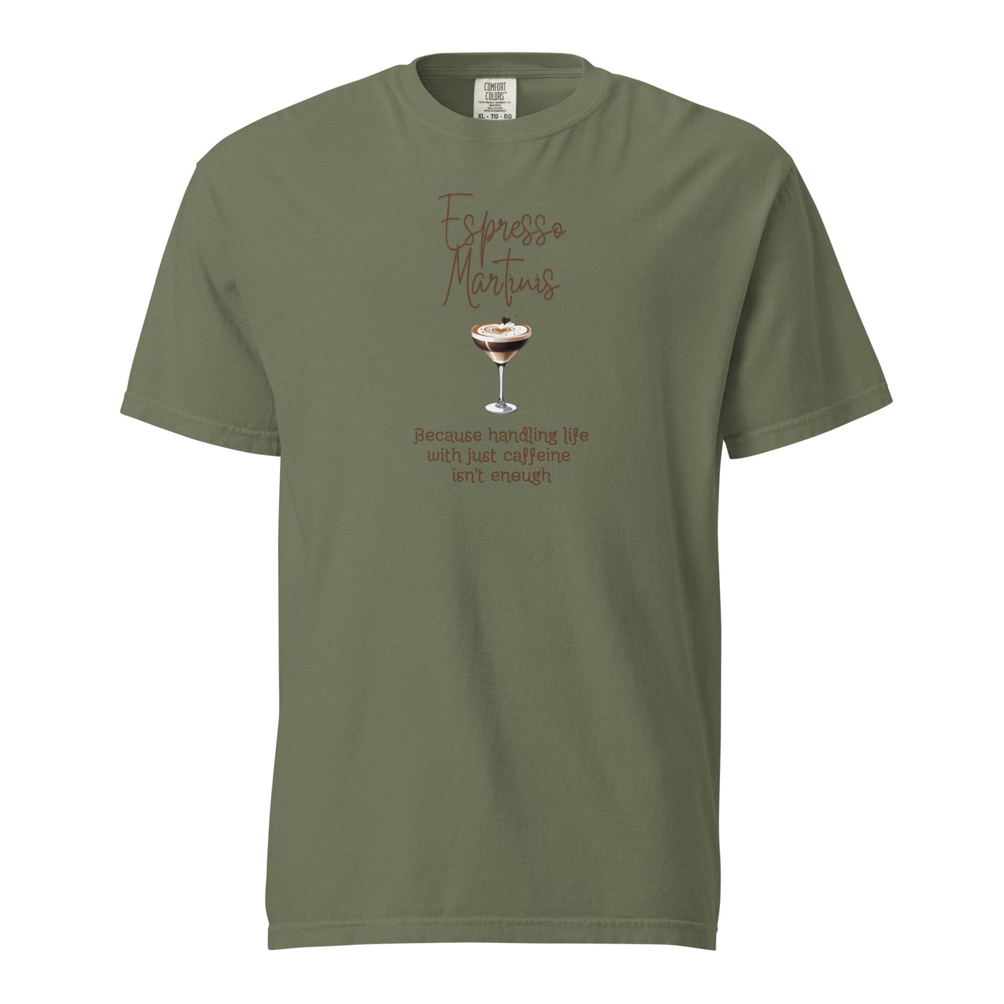 Espresso Martinis Because Handling Life with Just Coffee Isn't Enough Comfort Colors Crewneck Tshirt