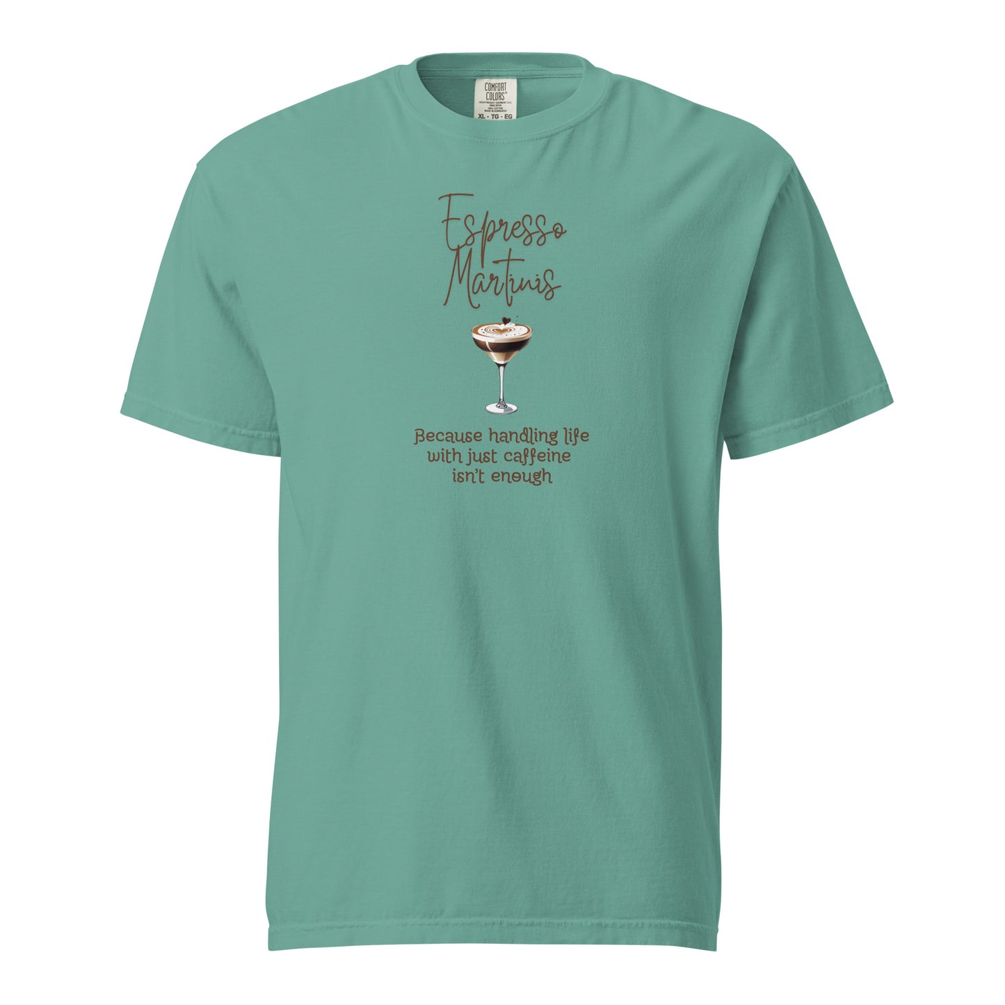 Espresso Martinis Because Handling Life with Just Coffee Isn't Enough Comfort Colors Crewneck Tshirt