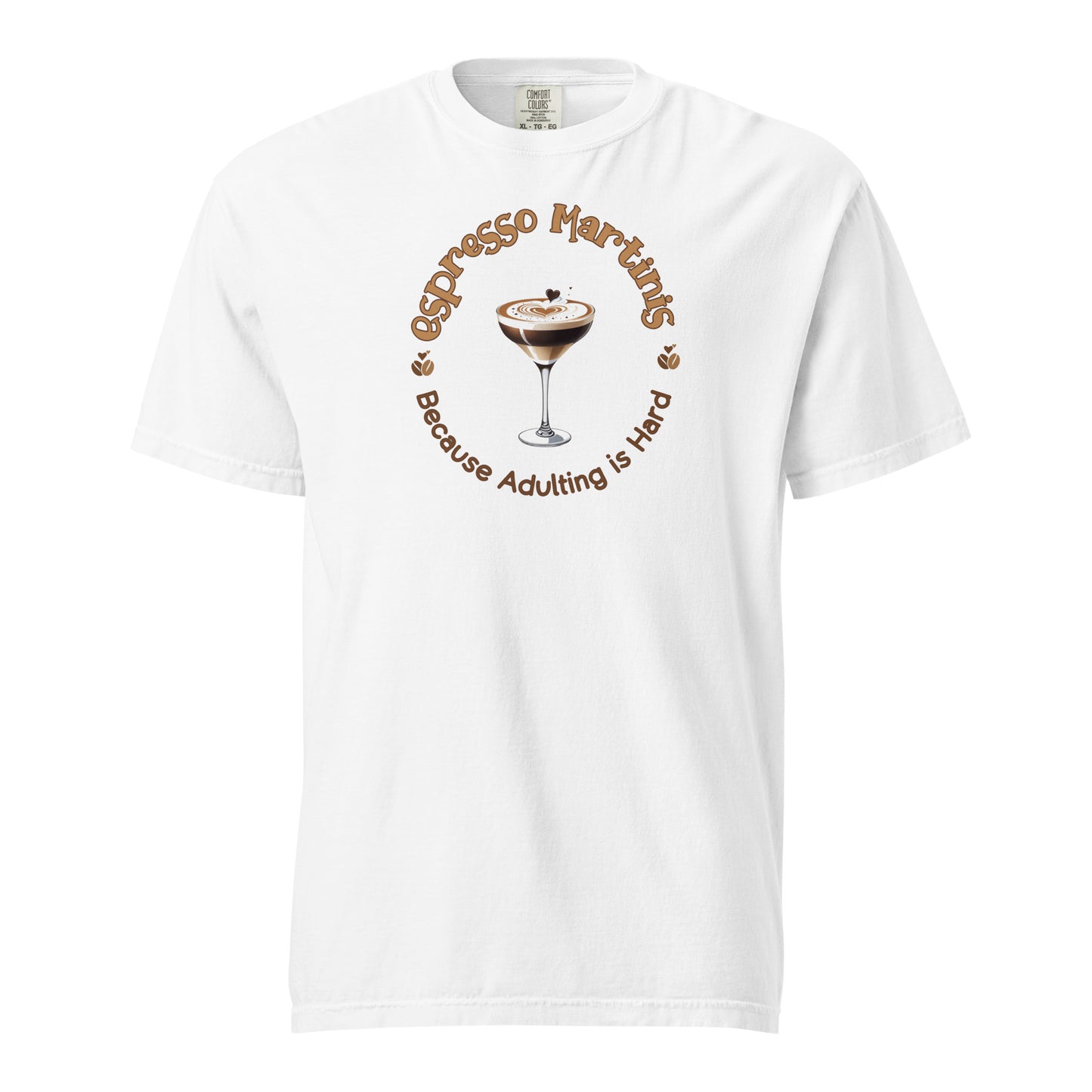 Espresso Martinis Because Adulting is Hard Comfort Colors Crewneck Tshirt