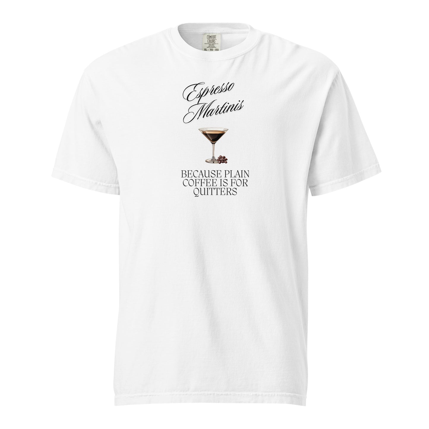 Espresso Martinis, Because Plain Coffee is for Quitters Comfort Colors Crewneck Tshirt