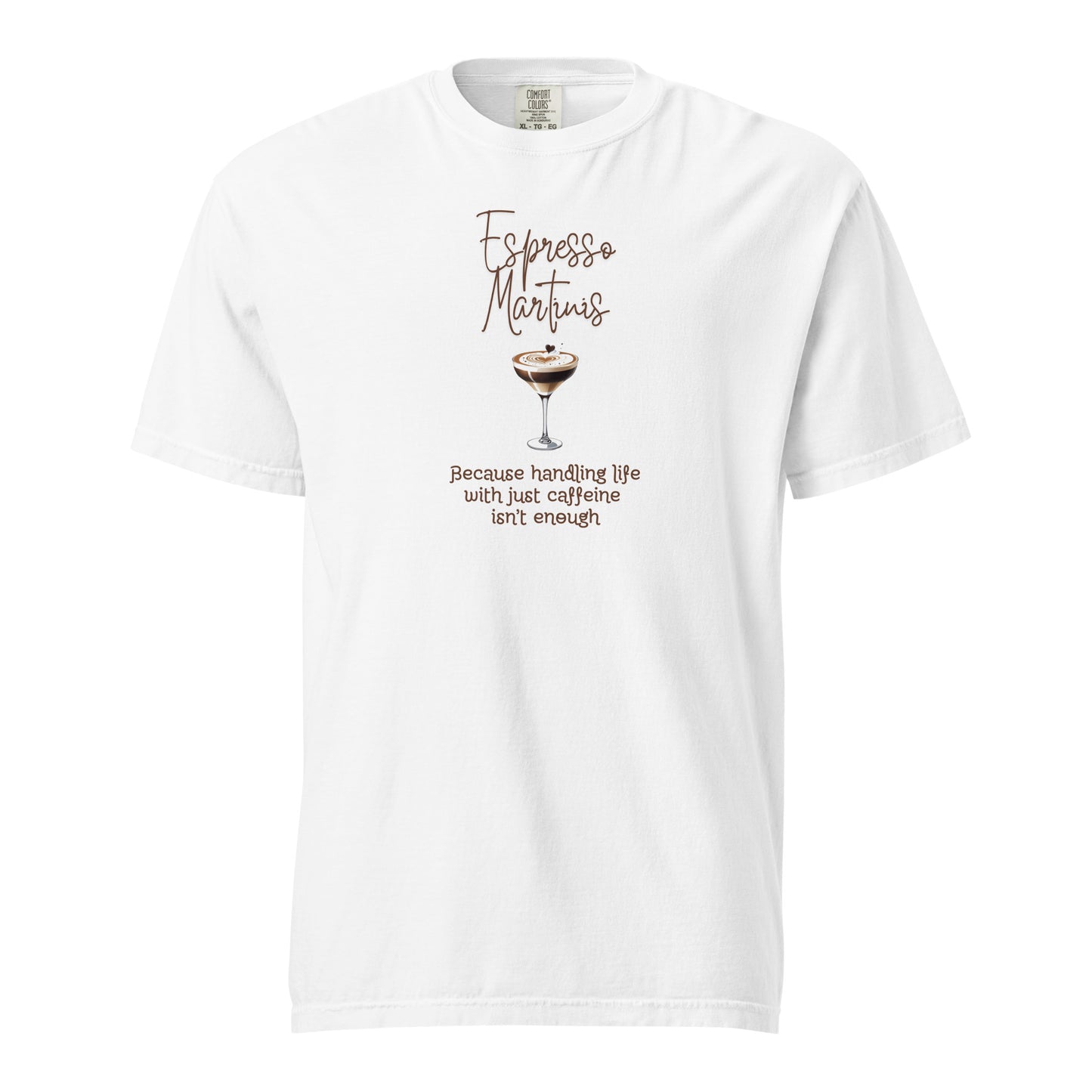 Espresso Martinis Because Handling Life with Just Coffee Isn't Enough Comfort Colors Crewneck Tshirt