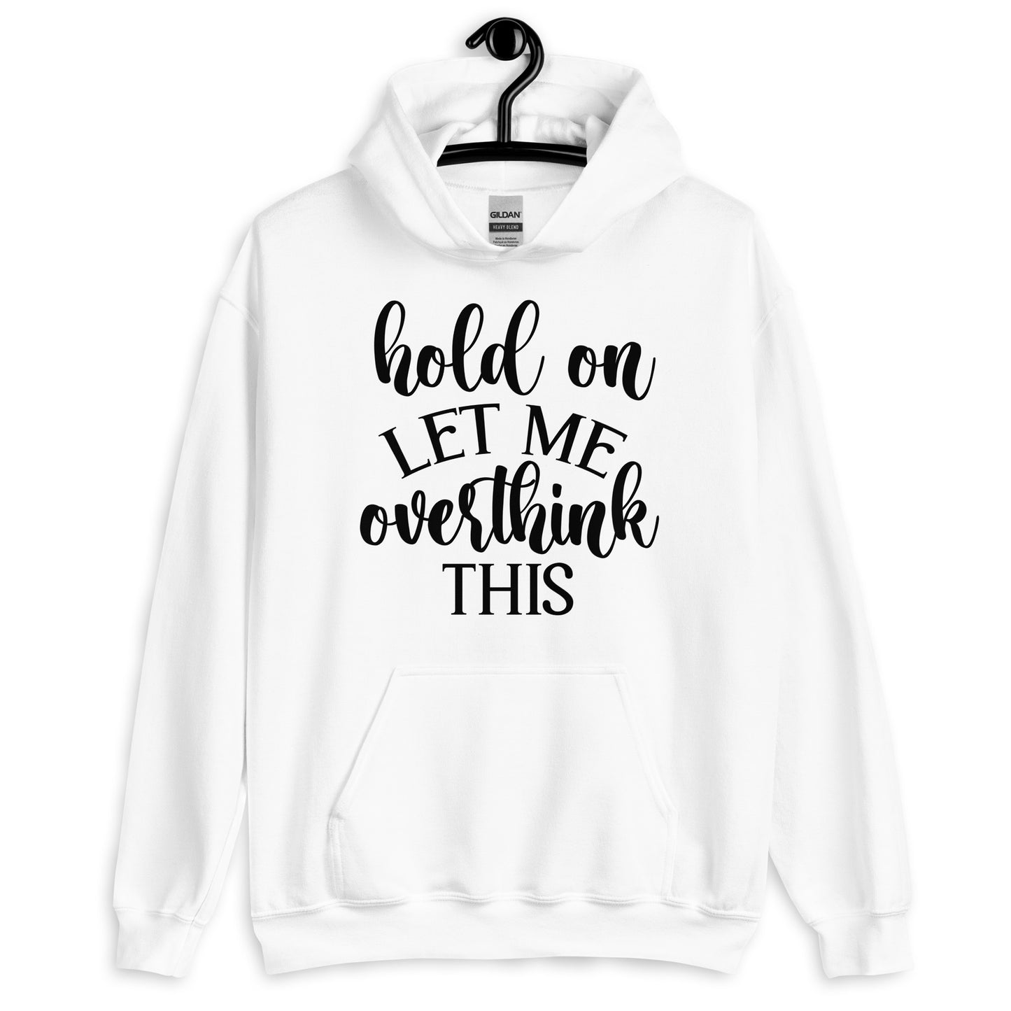 Hold on, Let me Overthink This Hooded Sweatshirt