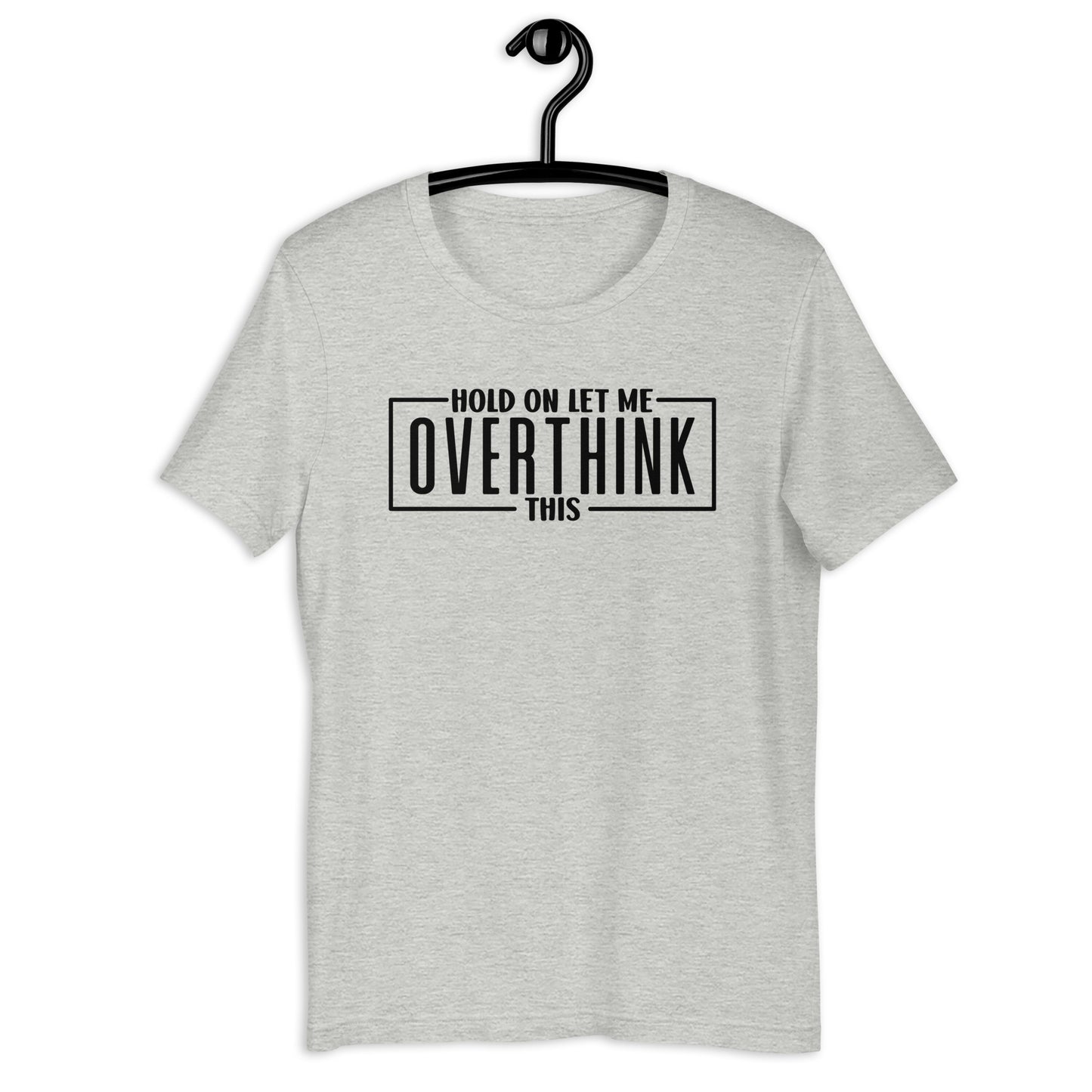 Hold On Let Me Overthink This TShirt