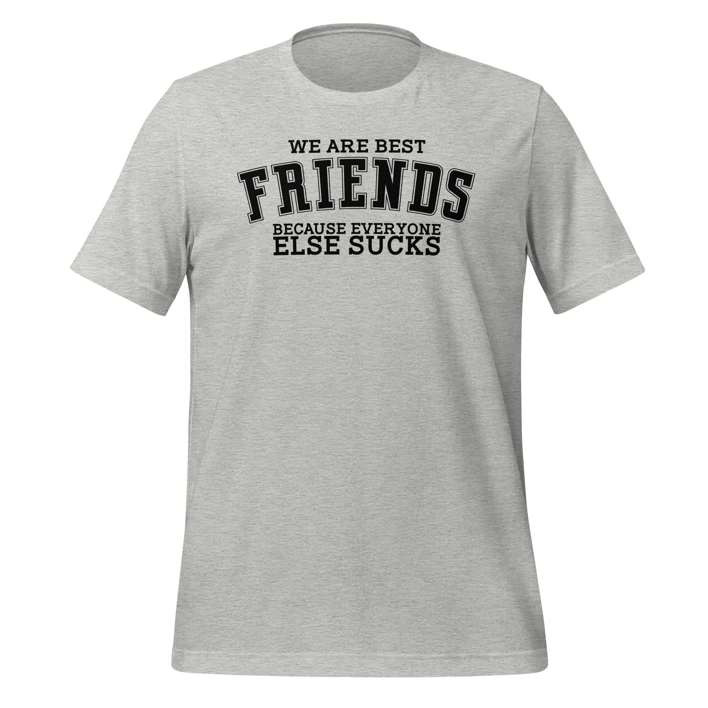 We Are Best Friends Because Everyone Else Sucks TShirt