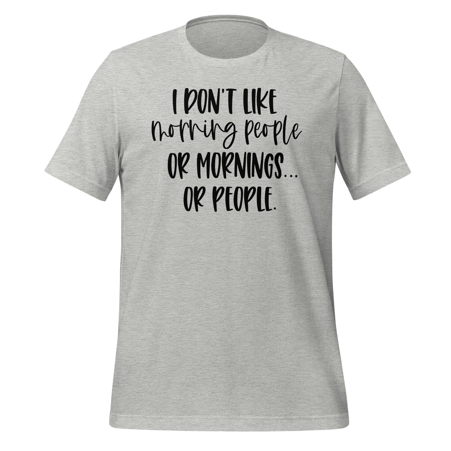 I Don't Like Morning People, Mornings, or People Tshirt