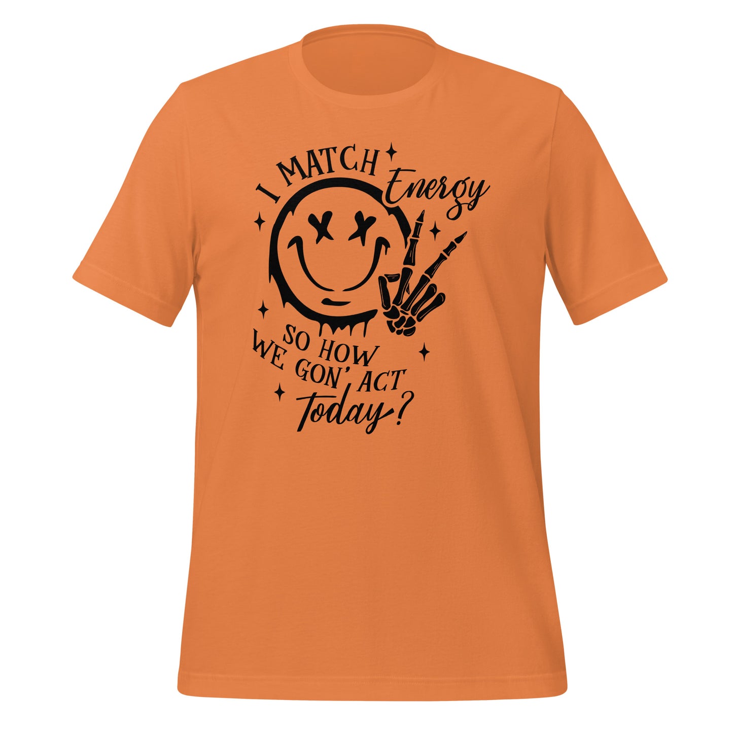 I Match Energy So How We Gon' Act Today Happy Face Tshirt